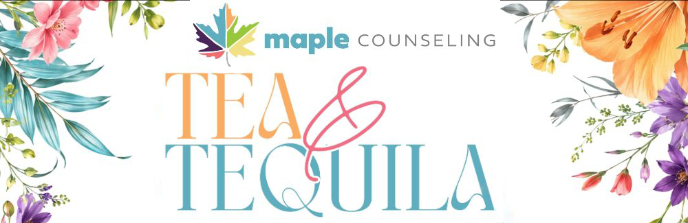 Maple Counseling's Tea & Tequila 2026 